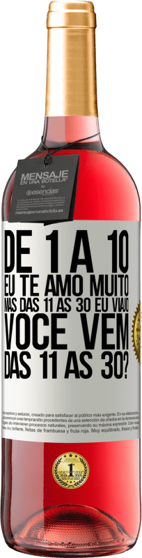 29,95 € | Vinho rosé Edição ROSÉ De 1 a 10 eu te amo muito. Mas das 11 às 30 eu viajo. Você vem das 11 às 30? Etiqueta Branca. Etiqueta personalizável Vinho jovem Colheita 2024 Tempranillo