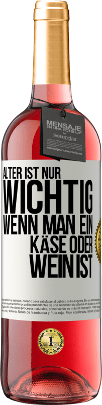 29,95 € | Roséwein ROSÉ Ausgabe Alter ist nur wichtig, wenn man ein Käse oder Wein ist Weißes Etikett. Anpassbares Etikett Junger Wein Ernte 2024 Tempranillo