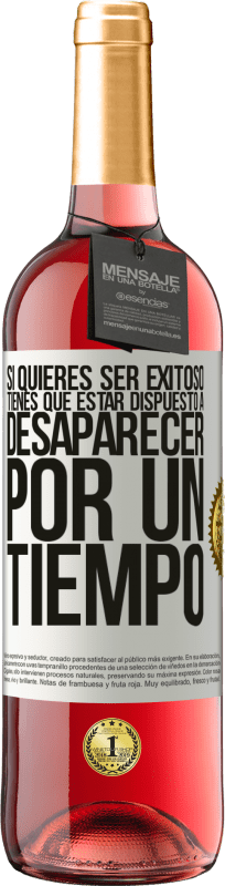 29,95 € Envío gratis | Vino Rosado Edición ROSÉ Si quieres ser exitoso tienes que estar dispuesto a desaparecer por un tiempo Etiqueta Blanca. Etiqueta personalizable Vino joven Cosecha 2025 Tempranillo