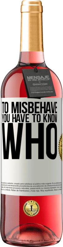 29,95 € Free Shipping | Rosé Wine ROSÉ Edition To misbehave, you have to know who White Label. Customizable label Young wine Harvest 2025 Tempranillo
