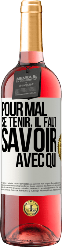 29,95 € | Vin rosé Édition ROSÉ Pour mal se tenir, il faut savoir avec qui Étiquette Blanche. Étiquette personnalisable Vin jeune Récolte 2024 Tempranillo