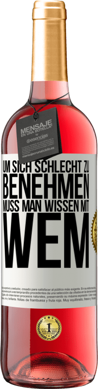 29,95 € | Roséwein ROSÉ Ausgabe Um sich schlecht zu benehmen muss man wissen mit wem Weißes Etikett. Anpassbares Etikett Junger Wein Ernte 2024 Tempranillo