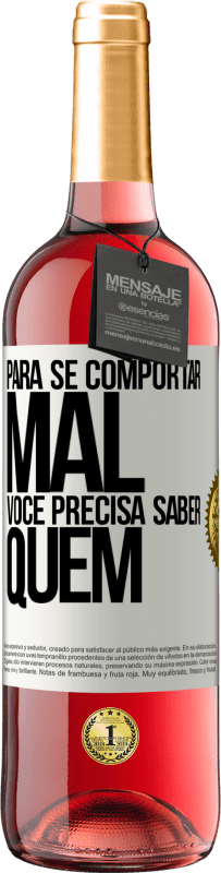 29,95 € | Vinho rosé Edição ROSÉ Para se comportar mal, você precisa saber quem Etiqueta Branca. Etiqueta personalizável Vinho jovem Colheita 2024 Tempranillo