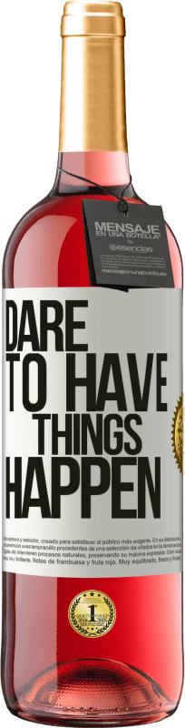 «Dare to have things happen» Edición ROSÉ