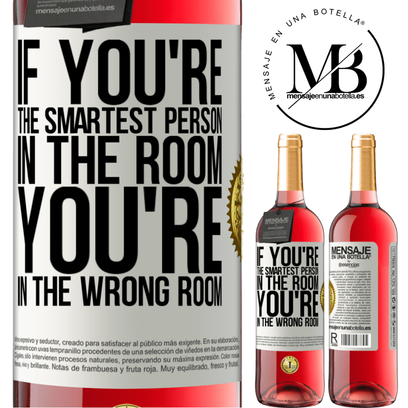 29,95 € Free Shipping | Rosé Wine ROSÉ Edition If you're the smartest person in the room, You're in the wrong room White Label. Customizable label Young wine Harvest 2024 Tempranillo