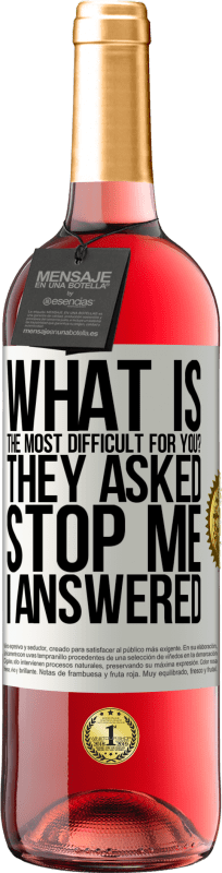 29,95 € Бесплатная доставка | Розовое вино Издание ROSÉ что для тебя самое сложное? Они спросили. Останови меня ... я ответил Белая этикетка. Настраиваемая этикетка Молодое вино Урожай 2025 Tempranillo