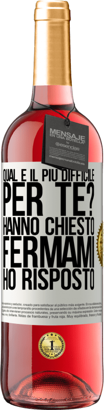 Spedizione Gratuita | Vino rosato Edizione ROSÉ qual è il più difficile per te? Hanno chiesto. Fermami ... ho risposto Etichetta Bianca. Etichetta personalizzabile Vino giovane Raccogliere 2023 Tempranillo