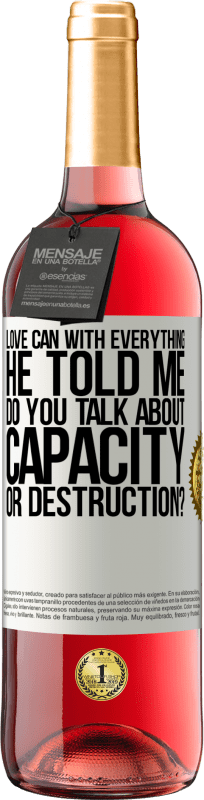 29,95 € | Розовое вино Издание ROSÉ Любовь может со всем, сказал он мне. Вы говорите о способности или разрушении? Белая этикетка. Настраиваемая этикетка Молодое вино Урожай 2025 Tempranillo