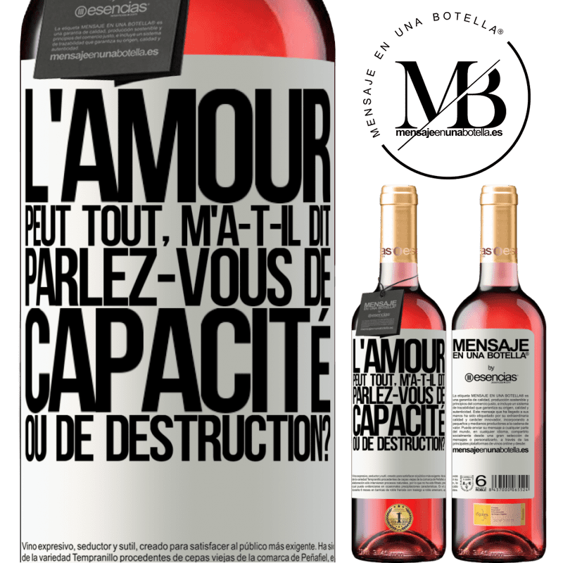 «L'amour est capable de tout, m'a-t-il dit. Parlez-vous de capacité ou de destruction?» Édition ROSÉ