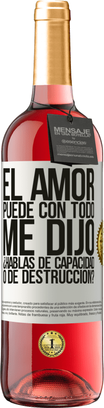 29,95 € | Vino Rosado Edición ROSÉ El amor puede con todo, me dijo. ¿Hablas de capacidad o de destrucción? Etiqueta Blanca. Etiqueta personalizable Vino joven Cosecha 2024 Tempranillo