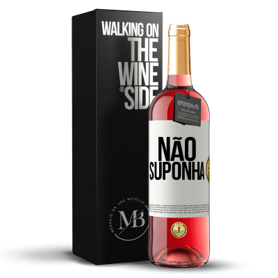 «Não suponha» Edição ROSÉ