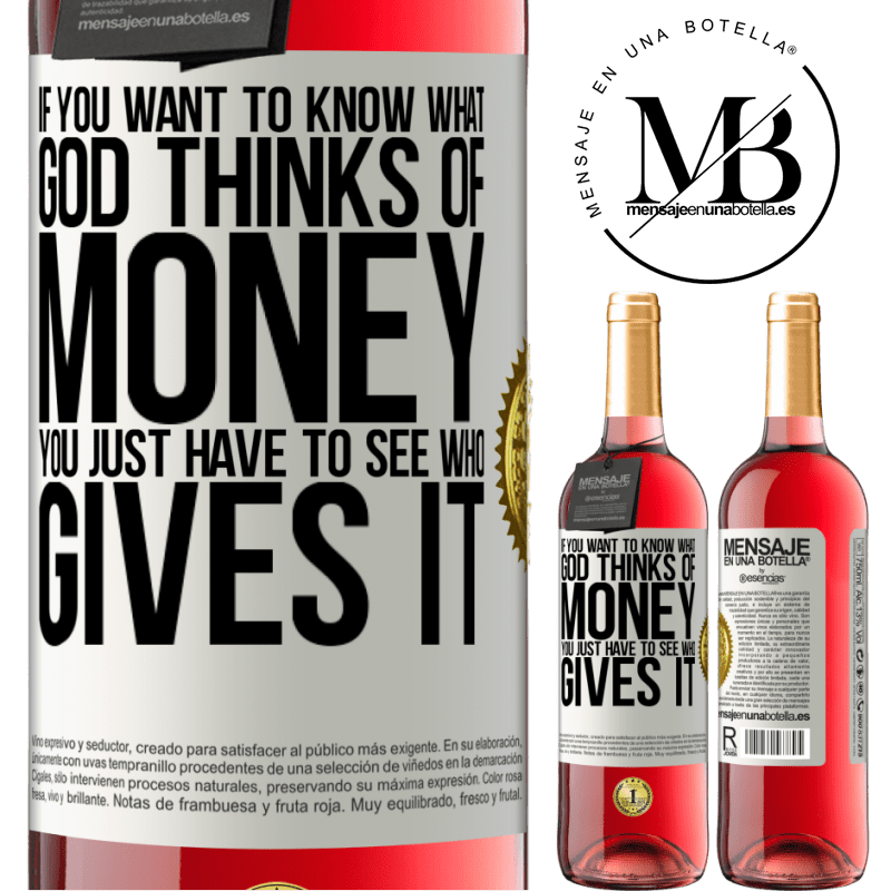 29,95 € Free Shipping | Rosé Wine ROSÉ Edition If you want to know what God thinks of money, you just have to see who gives it White Label. Customizable label Young wine Harvest 2022 Tempranillo