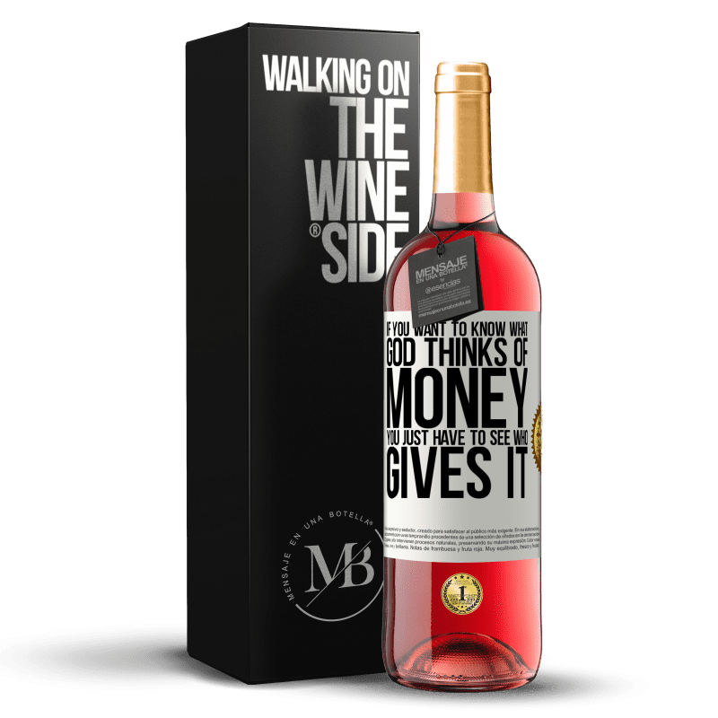 29,95 € Free Shipping | Rosé Wine ROSÉ Edition If you want to know what God thinks of money, you just have to see who gives it White Label. Customizable label Young wine Harvest 2022 Tempranillo