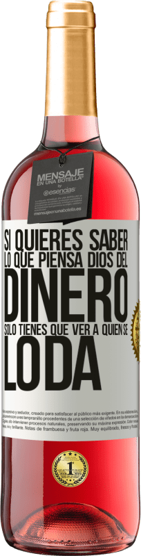 29,95 € Envío gratis | Vino Rosado Edición ROSÉ Si quieres saber lo que piensa Dios del dinero, sólo tienes que ver a quién se lo da Etiqueta Blanca. Etiqueta personalizable Vino joven Cosecha 2024 Tempranillo