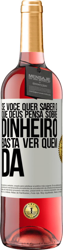 29,95 € Envio grátis | Vinho rosé Edição ROSÉ Se você quer saber o que Deus pensa sobre dinheiro, basta ver quem dá Etiqueta Branca. Etiqueta personalizável Vinho jovem Colheita 2024 Tempranillo