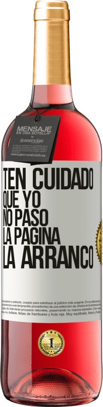 «Ten cuidado, que yo no paso la página, la arranco» Edición ROSÉ