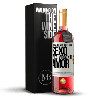 «Tanta gente que tiene sexo y es virgen de amor» Edición ROSÉ