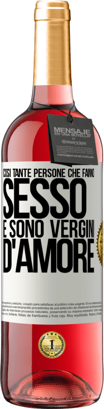 «Così tante persone che fanno sesso e sono vergini d'amore» Edizione ROSÉ