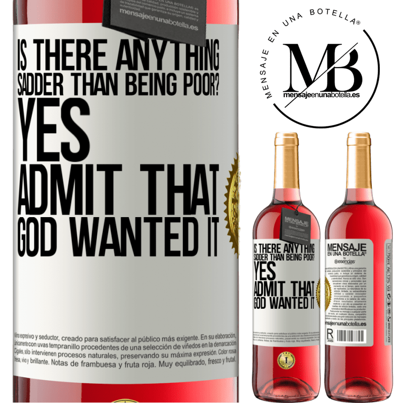 29,95 € Free Shipping | Rosé Wine ROSÉ Edition is there anything sadder than being poor? Yes. Admit that God wanted it White Label. Customizable label Young wine Harvest 2021 Tempranillo