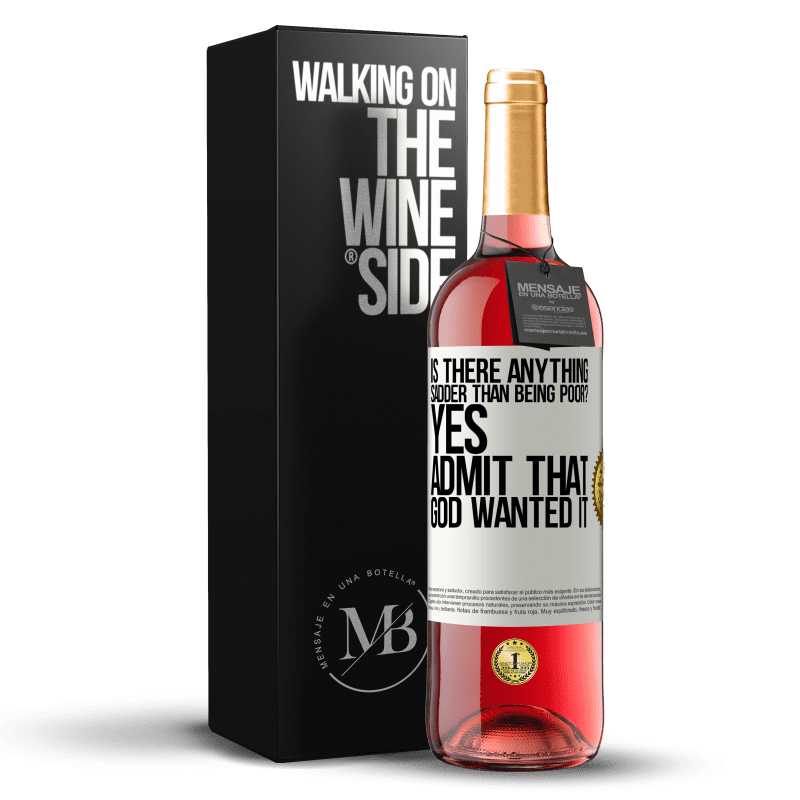 29,95 € Free Shipping | Rosé Wine ROSÉ Edition is there anything sadder than being poor? Yes. Admit that God wanted it White Label. Customizable label Young wine Harvest 2022 Tempranillo