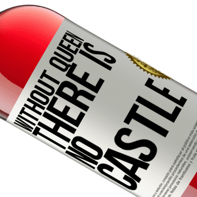 Unique & Personal Expressions. «Without queen, there is no castle» ROSÉ Edition