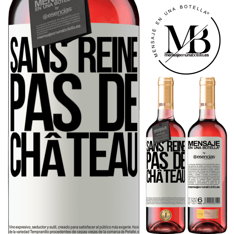 «Sans reine il n'y a pas de château» Édition ROSÉ