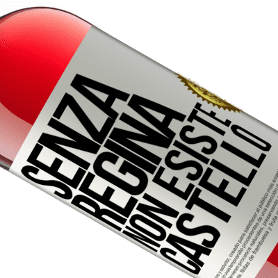 Espressioni Uniche e Personali. «Senza regina, non esiste castello» Edizione ROSÉ