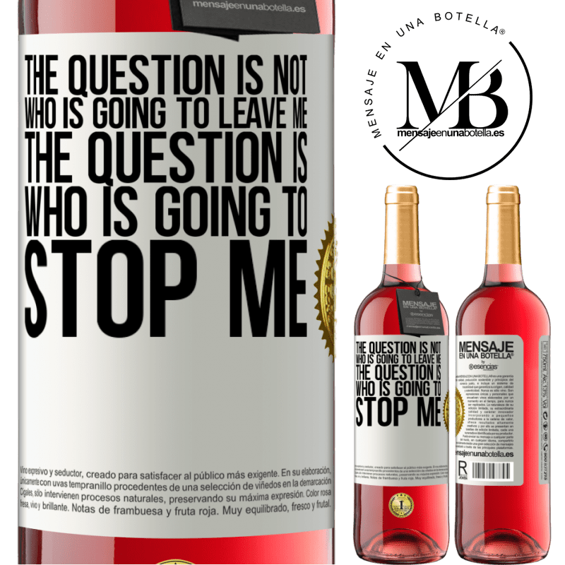 29,95 € Free Shipping | Rosé Wine ROSÉ Edition The question is not who is going to leave me. The question is who is going to stop me White Label. Customizable label Young wine Harvest 2022 Tempranillo