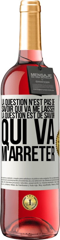 29,95 € | Vin rosé Édition ROSÉ La question n'est pas de savoir qui va me laisser. La question est de savoir qui va m'arrêter Étiquette Blanche. Étiquette personnalisable Vin jeune Récolte 2024 Tempranillo