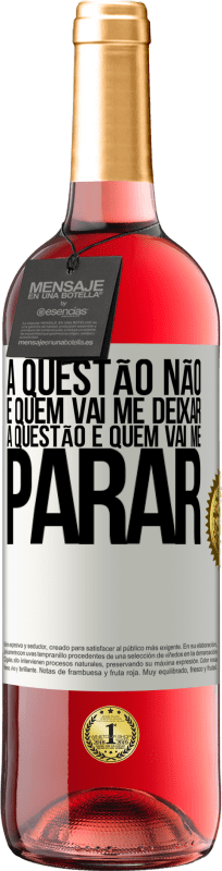 29,95 € | Vinho rosé Edição ROSÉ A questão não é quem vai me deixar. A questão é quem vai me parar Etiqueta Branca. Etiqueta personalizável Vinho jovem Colheita 2025 Tempranillo