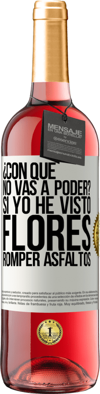 29,95 € Envío gratis | Vino Rosado Edición ROSÉ ¿Con qué no vas a poder? Si yo he visto flores romper asfaltos! Etiqueta Blanca. Etiqueta personalizable Vino joven Cosecha 2024 Tempranillo