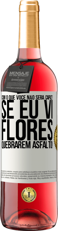 29,95 € | Vinho rosé Edição ROSÉ com o que você não será capaz? Se eu vi flores quebrarem asfalto! Etiqueta Branca. Etiqueta personalizável Vinho jovem Colheita 2024 Tempranillo