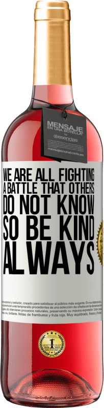 29,95 € | Rosé Wine ROSÉ Edition We are all fighting a battle that others do not know. So be kind, always White Label. Customizable label Young wine Harvest 2025 Tempranillo