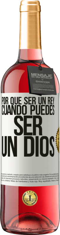 «Por qué ser un rey cuando puedes ser un Dios» Edición ROSÉ
