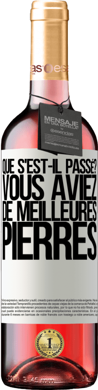 «que s'est-il passé? Vous aviez de meilleures pierres» Édition ROSÉ