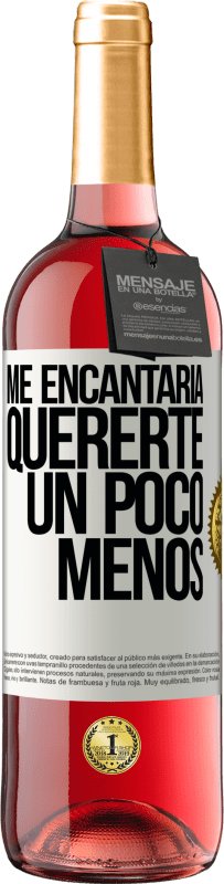 29,95 € Envío gratis | Vino Rosado Edición ROSÉ Me encantaría quererte un poco menos Etiqueta Blanca. Etiqueta personalizable Vino joven Cosecha 2024 Tempranillo