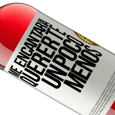 Expresiones Únicas y Personales. «Me encantaría quererte un poco menos» Edición ROSÉ