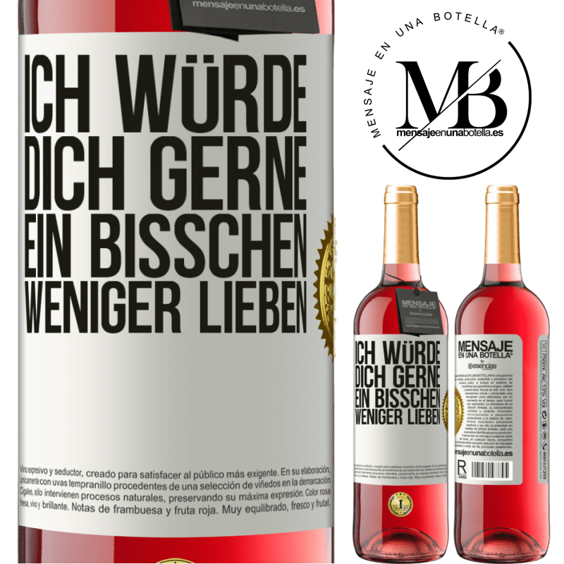 29,95 € Kostenloser Versand | Roséwein ROSÉ Ausgabe Ich würde dich gerne ein bisschen weniger lieben Weißes Etikett. Anpassbares Etikett Junger Wein Ernte 2023 Tempranillo