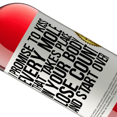Unique & Personal Expressions. «I promise to kiss every mole that takes place in your body, lose count, and start over» ROSÉ Edition