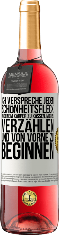 29,95 € Kostenloser Versand | Roséwein ROSÉ Ausgabe Ich verspreche jeden Schönheitsfleck an deinem Körper zu küssen, mich zu verzählen, und von vorne zu beginnen Weißes Etikett. Anpassbares Etikett Junger Wein Ernte 2025 Tempranillo