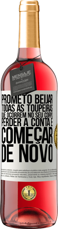 29,95 € | Vinho rosé Edição ROSÉ Prometo beijar todas as toupeiras que ocorrem no seu corpo, perder a conta e começar de novo Etiqueta Branca. Etiqueta personalizável Vinho jovem Colheita 2024 Tempranillo