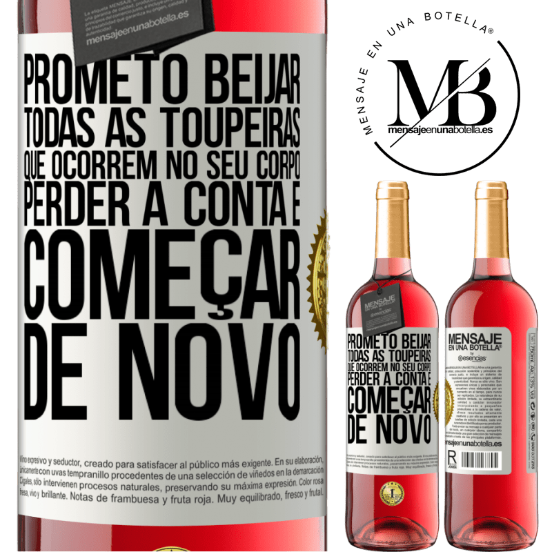 29,95 € Envio grátis | Vinho rosé Edição ROSÉ Prometo beijar todas as toupeiras que ocorrem no seu corpo, perder a conta e começar de novo Etiqueta Branca. Etiqueta personalizável Vinho jovem Colheita 2023 Tempranillo