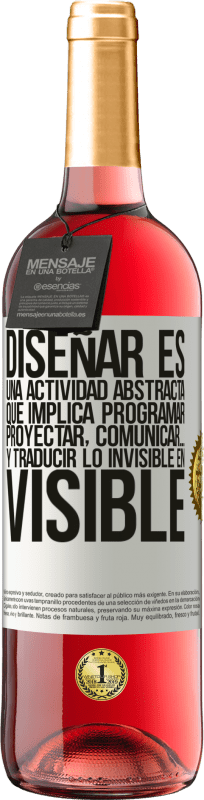 «Diseñar es una actividad abstracta que implica programar, proyectar, comunicar… y traducir lo invisible en visible» Edición ROSÉ
