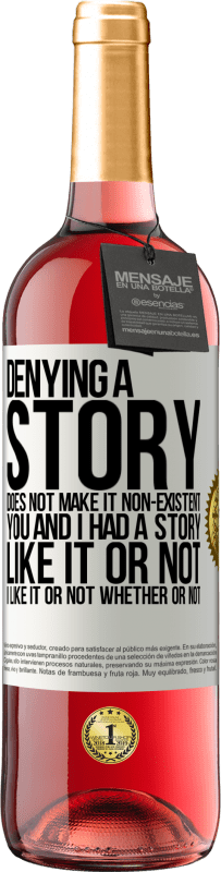 29,95 € | Rosé Wine ROSÉ Edition Denying a story does not make it non-existent. You and I had a story. Like it or not. I like it or not. Whether or not White Label. Customizable label Young wine Harvest 2023 Tempranillo