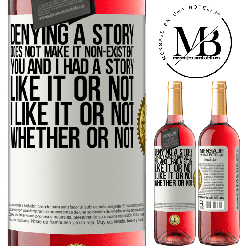 29,95 € Free Shipping | Rosé Wine ROSÉ Edition Denying a story does not make it non-existent. You and I had a story. Like it or not. I like it or not. Whether or not White Label. Customizable label Young wine Harvest 2021 Tempranillo