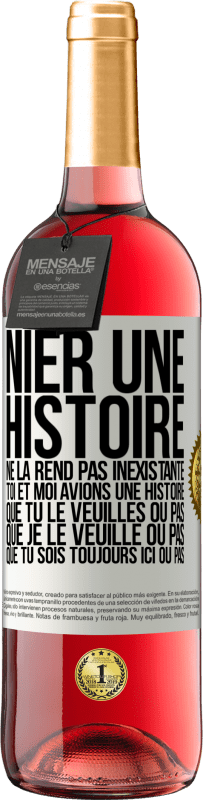 29,95 € | Vin rosé Édition ROSÉ Nier une histoire ne la rend pas inexistante. Toi et moi avions une histoire. Que tu le veuilles ou pas. Que je le veuille ou pa Étiquette Blanche. Étiquette personnalisable Vin jeune Récolte 2024 Tempranillo