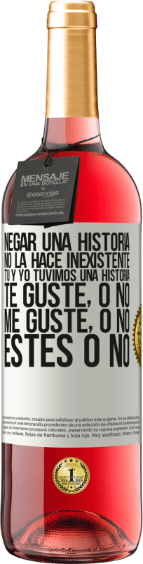 29,95 € | Vino Rosado Edición ROSÉ Negar una historia no la hace inexistente. Tú y yo tuvimos una historia. Te guste, o no. Me guste, o no. Estés o no Etiqueta Blanca. Etiqueta personalizable Vino joven Cosecha 2024 Tempranillo