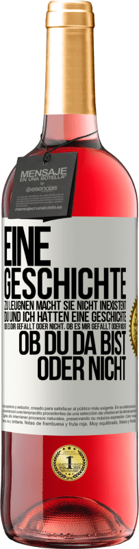 29,95 € Kostenloser Versand | Roséwein ROSÉ Ausgabe Eine Geschichte zu leugnen macht sie nicht inexistent. Du und ich hatten eine Geschichte. Ob es dir gefällt oder nicht, ob es mi Weißes Etikett. Anpassbares Etikett Junger Wein Ernte 2025 Tempranillo