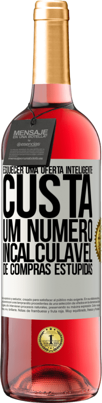 «Esquecer uma oferta inteligente custa um número incalculável de compras estúpidas» Edição ROSÉ