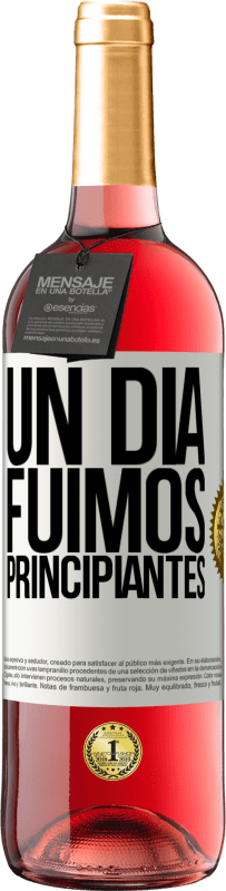 «Un día fuimos principiantes» Edición ROSÉ